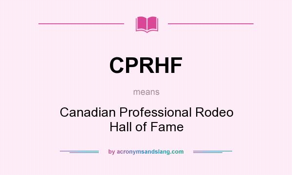 What does CPRHF mean? It stands for Canadian Professional Rodeo Hall of Fame