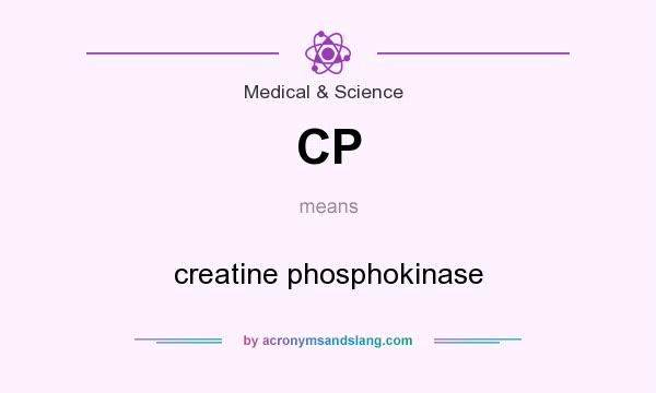 What does CP mean? It stands for creatine phosphokinase