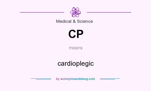 What does CP mean? It stands for cardioplegic