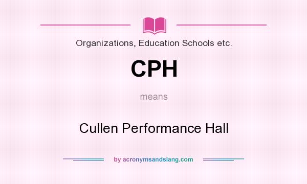 What does CPH mean? It stands for Cullen Performance Hall