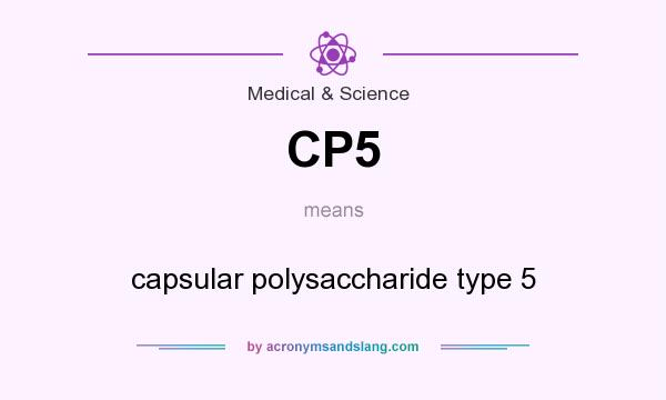What does CP5 mean? It stands for capsular polysaccharide type 5