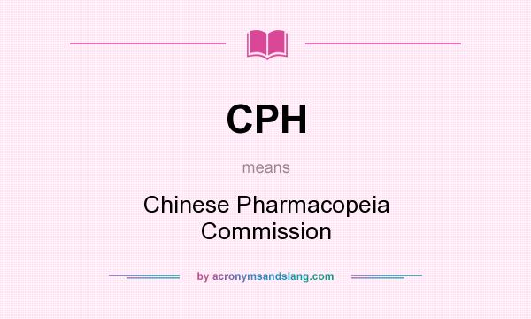 What does CPH mean? It stands for Chinese Pharmacopeia Commission