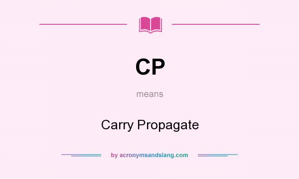 What does CP mean? It stands for Carry Propagate