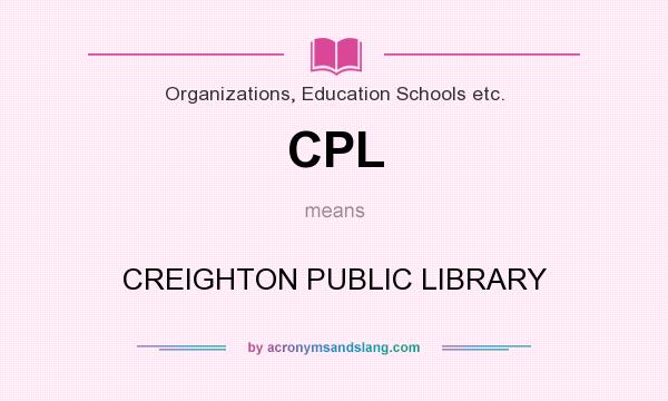 What does CPL mean? It stands for CREIGHTON PUBLIC LIBRARY