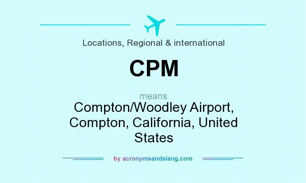What does CPM mean? It stands for Compton/Woodley Airport, Compton, California, United States