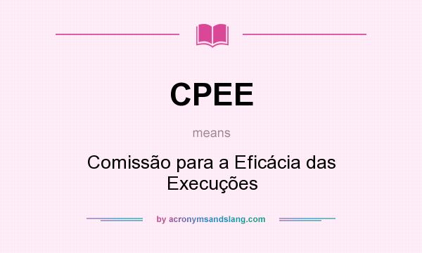 What does CPEE mean? It stands for Comissão para a Eficácia das Execuções