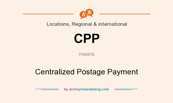 What does CPP mean? It stands for Centralized Postage Payment