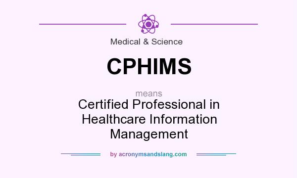 What does CPHIMS mean? It stands for Certified Professional in Healthcare Information Management