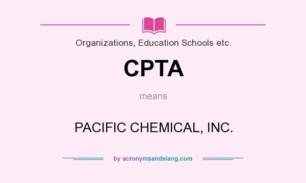 What does CPTA mean? It stands for PACIFIC CHEMICAL, INC.