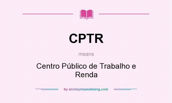 What does CPTR mean? It stands for Centro Público de Trabalho e Renda