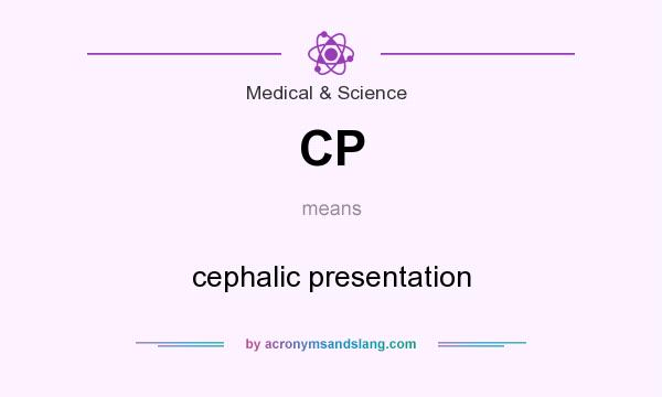 What does CP mean? It stands for cephalic presentation
