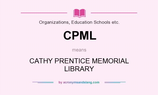 What does CPML mean? It stands for CATHY PRENTICE MEMORIAL LIBRARY