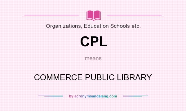 What does CPL mean? It stands for COMMERCE PUBLIC LIBRARY
