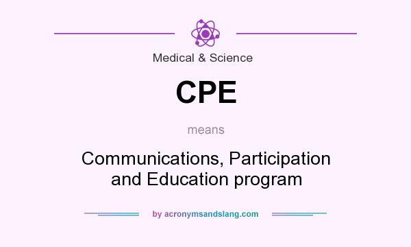 What does CPE mean? It stands for Communications, Participation and Education program