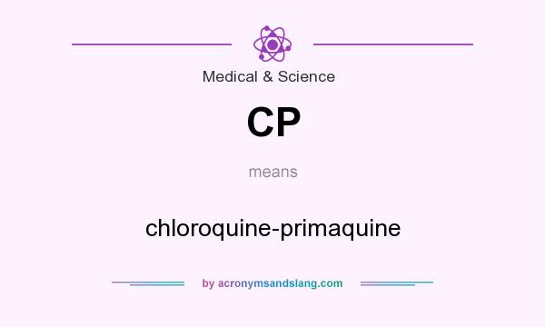 What does CP mean? It stands for chloroquine-primaquine