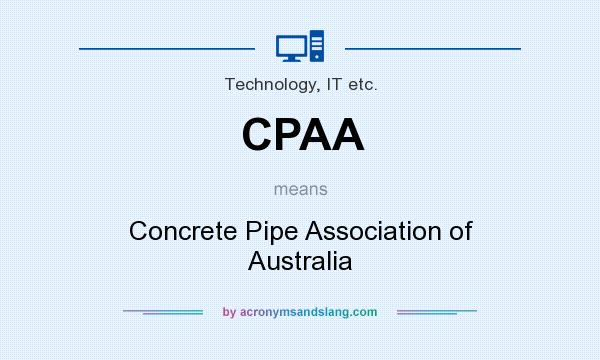 What does CPAA mean? It stands for Concrete Pipe Association of Australia