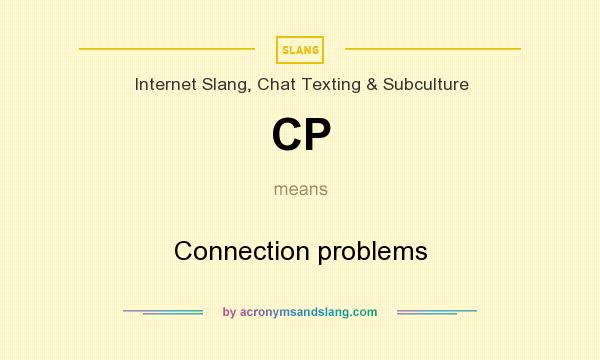 What does CP mean? It stands for Connection problems