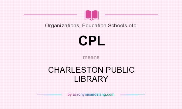 What does CPL mean? It stands for CHARLESTON PUBLIC LIBRARY