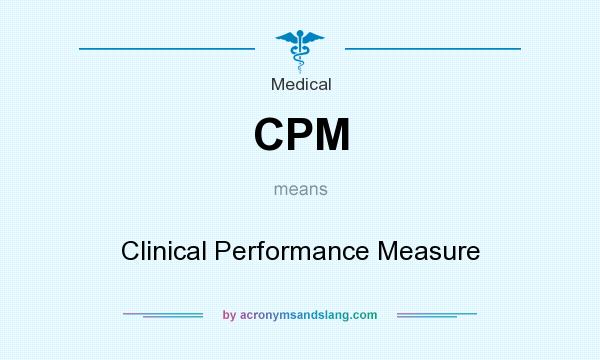 What does CPM mean? It stands for Clinical Performance Measure