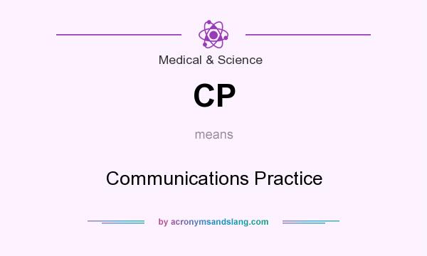 What does CP mean? It stands for Communications Practice
