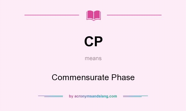 What does CP mean? It stands for Commensurate Phase
