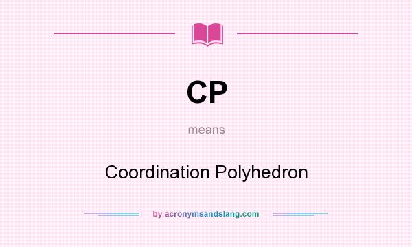 What does CP mean? It stands for Coordination Polyhedron