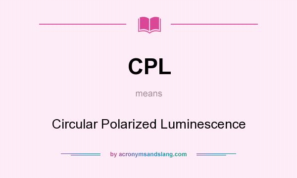 What does CPL mean? It stands for Circular Polarized Luminescence