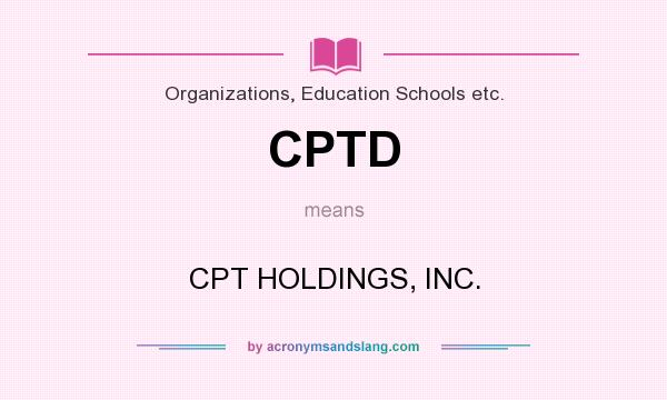 What does CPTD mean? It stands for CPT HOLDINGS, INC.