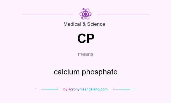 What does CP mean? It stands for calcium phosphate