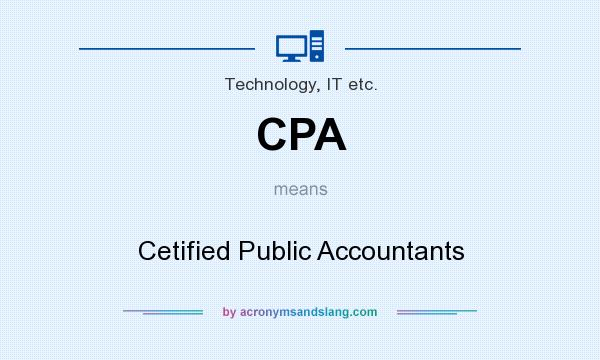 What does CPA mean? It stands for Cetified Public Accountants
