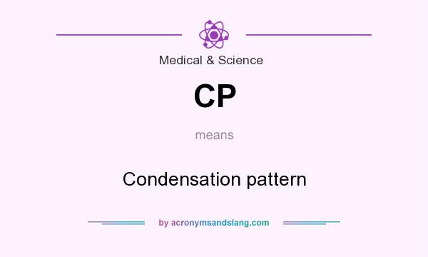 What does CP mean? It stands for Condensation pattern