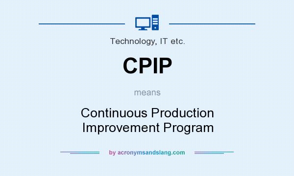 What does CPIP mean? It stands for Continuous Production Improvement Program