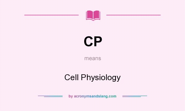 What does CP mean? It stands for Cell Physiology