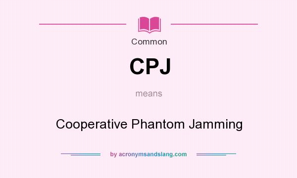 What does CPJ mean? It stands for Cooperative Phantom Jamming