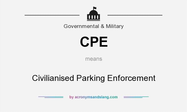 What does CPE mean? It stands for Civilianised Parking Enforcement