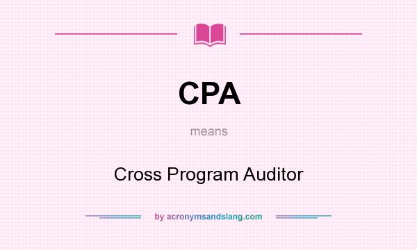 What does CPA mean? It stands for Cross Program Auditor