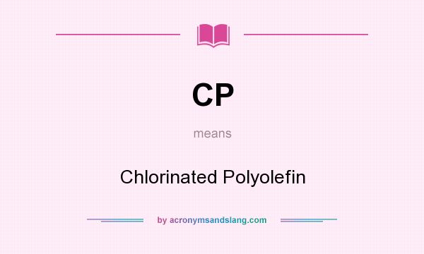 What does CP mean? It stands for Chlorinated Polyolefin