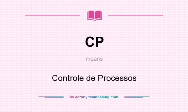 What does CP mean? It stands for Controle de Processos