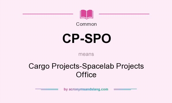 What does CP-SPO mean? It stands for Cargo Projects-Spacelab Projects Office