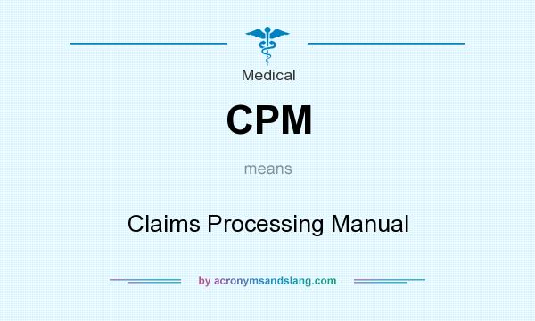 What does CPM mean? It stands for Claims Processing Manual
