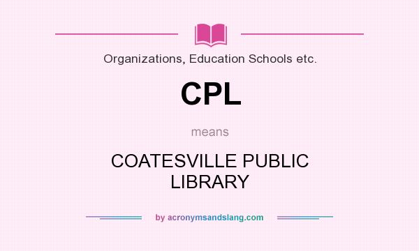 What does CPL mean? It stands for COATESVILLE PUBLIC LIBRARY
