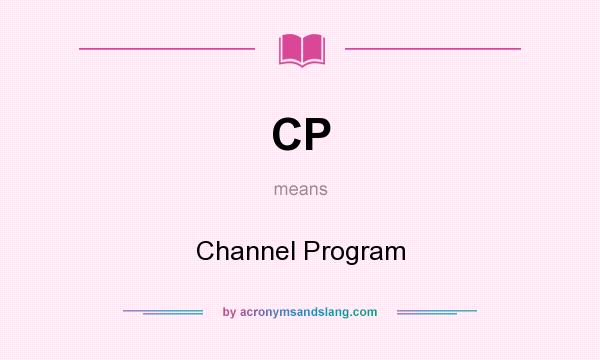 What does CP mean? It stands for Channel Program