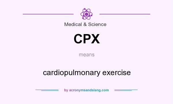 What does CPX mean? It stands for cardiopulmonary exercise