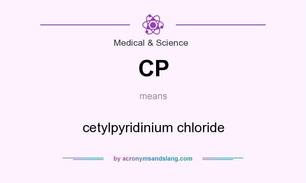 What does CP mean? It stands for cetylpyridinium chloride