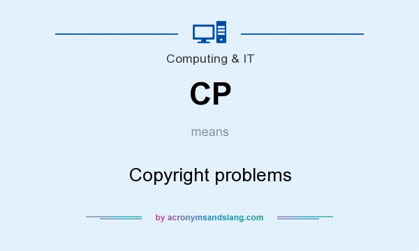 What does CP mean? It stands for Copyright problems