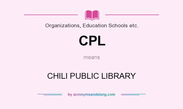 What does CPL mean? It stands for CHILI PUBLIC LIBRARY