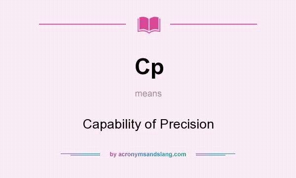 What does Cp mean? It stands for Capability of Precision
