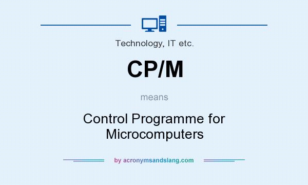 What does CP/M mean? It stands for Control Programme for Microcomputers