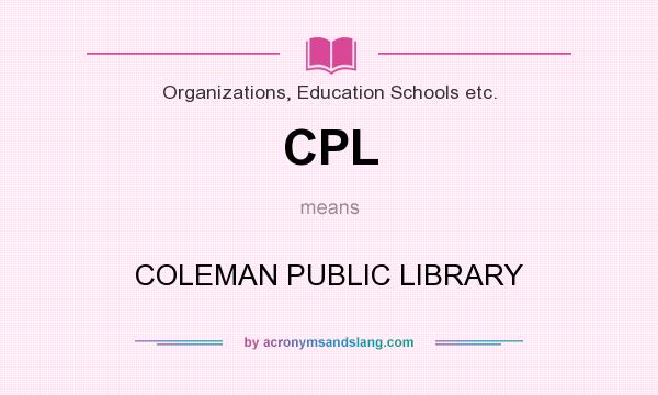 What does CPL mean? It stands for COLEMAN PUBLIC LIBRARY