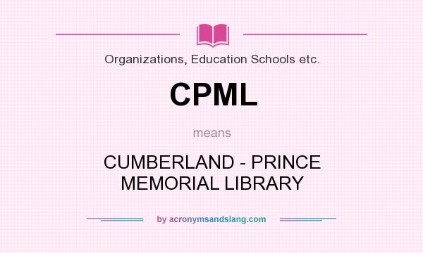 What does CPML mean? It stands for CUMBERLAND - PRINCE MEMORIAL LIBRARY